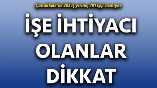 Çanakkale’de 282 iş yerine, 781 işçi aranıyor