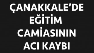 Çanakkale’de eğitim camiasının acı kaybı