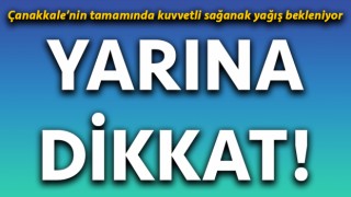 Çanakkale’de kuvvetli sağanak yağış bekleniyor!