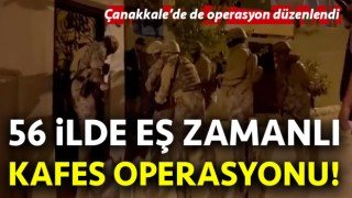 56 ilde eş zamanlı ‘Kafes Operasyonu’: Aralarında Çanakkale de var!