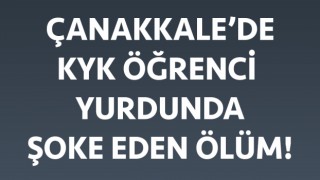 Çanakkale’de KYK öğrenci yurdunda şoke eden ölüm!