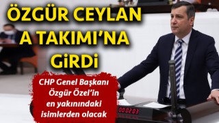 CHP’nin yeni A Takımı belli oldu: Özgür Ceylan listeye girdi