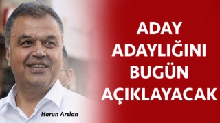 Harun Arslan aday adaylığını bugün açıklayacak