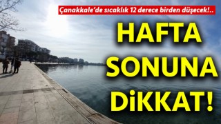 Çanakkale’de sıcaklık 12 derece birden düşecek!