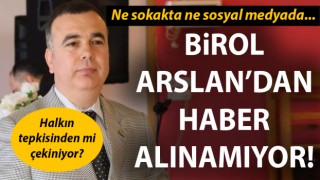 Birol Arslan’dan haber alınamıyor!