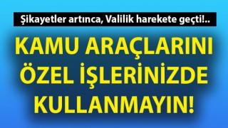 Çanakkale Valiliği’nden ibretlik uyarı: Kamu araçlarını özel işlerinizde kullanmayın!