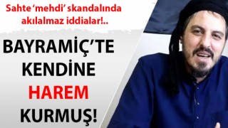 Kendini ‘mehdi’ ilan eden şahıs, Bayramiç’te harem kurmuş!