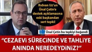 Rıdvan Uz’un, Ünal Çetin’e destek açıklamasına eski başkandan sert tepki: “Cezaevi sürecinde ve tahliye anında neredeydiniz?”