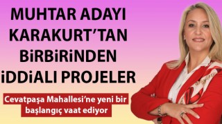 Muhtar Adayı Karakurt’tan birbirinden iddialı projeler