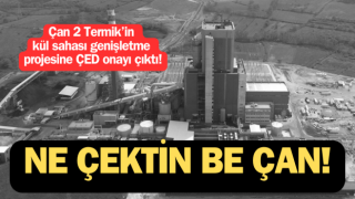 Çan 2 Termik’in kül sahası genişletme projesine ÇED onayı çıktı!