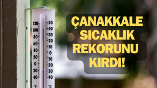 Çanakkale sıcaklık rekorunu kırdı!