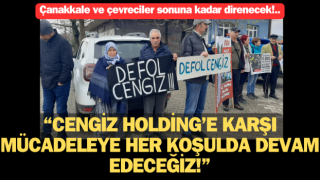 Çanakkale ve çevreciler sonuna kadar direnecek: “Cengiz Holding’e karşı mücadeleye her koşulda devam edeceğiz!”