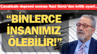 Prof. Dr. Naci Görür: “Çanakkale depremi nedeniyle uyarıyorum”