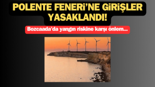 Bozcaada’da Polente Feneri’ne girişler yasaklandı!