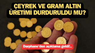 Çeyrek ve gram altın üretimi durduruldu mu? Darphane’den açıklama geldi!