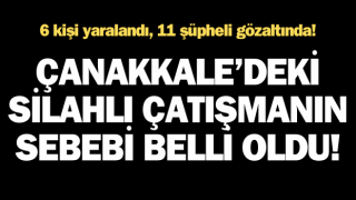 Çanakkale’deki silahlı çatışmanın sebebi belli oldu!