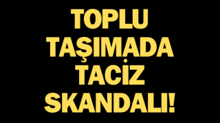 Çanakkale’de toplu taşımada taciz skandalı: Yolcular polise teslim etti!