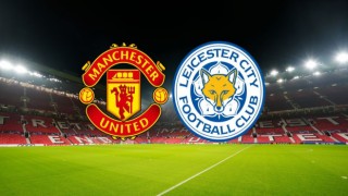 Manchester United-Leicester City maçı CANLI izle! Manchester United-Leicester City maçı hangi kanalda, canlı yayın nerede ve nasıl izlenir?