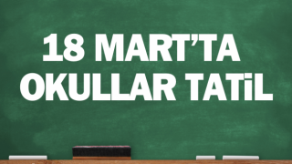 Resmen açıklandı: 18 Mart’ta Çanakkale’de okullar 1 gün tatil