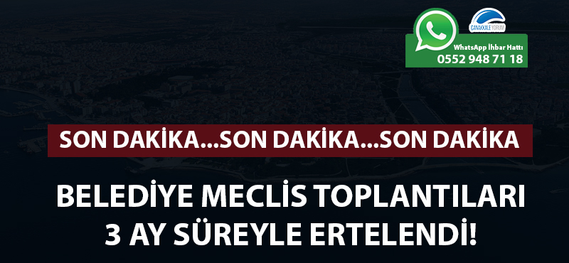 Belediye Meclis toplantıları 3 ay süreyle ertelendi!